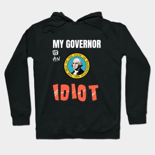My Governor Is An Idiot Washington Hoodie